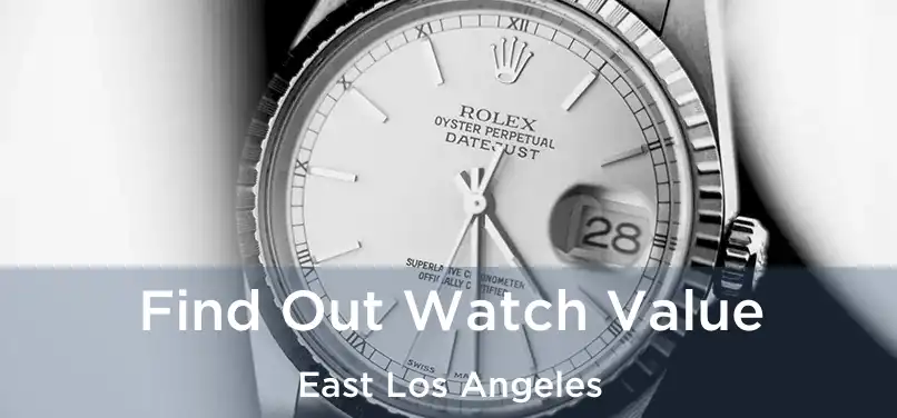  Find Out Watch Value East Los Angeles