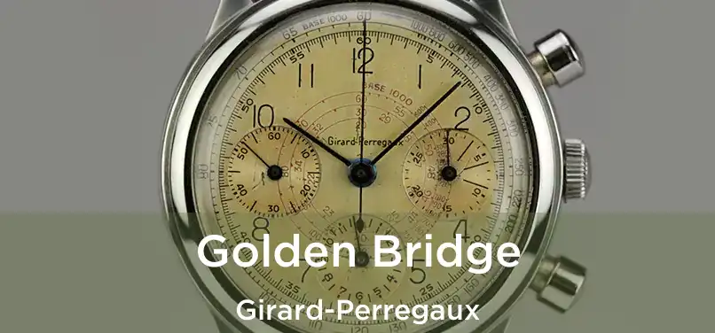  Golden Bridge Girard-Perregaux