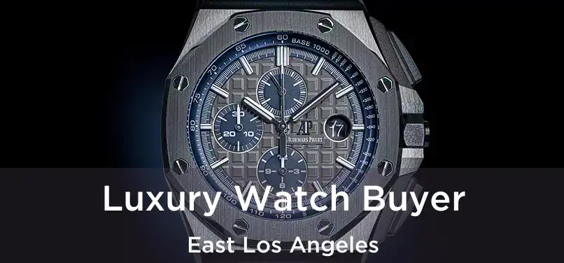 Luxury Watch Buyer East Los Angeles