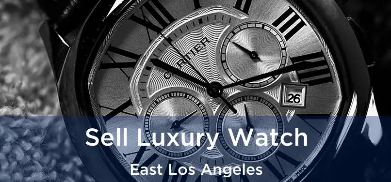 Sell Luxury Watch East Los Angeles