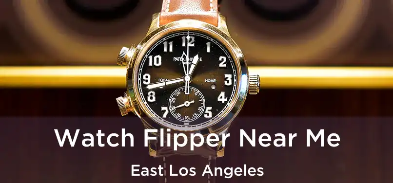  Watch Flipper Near Me East Los Angeles