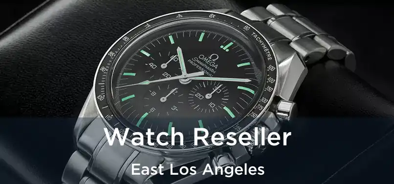  Watch Reseller East Los Angeles